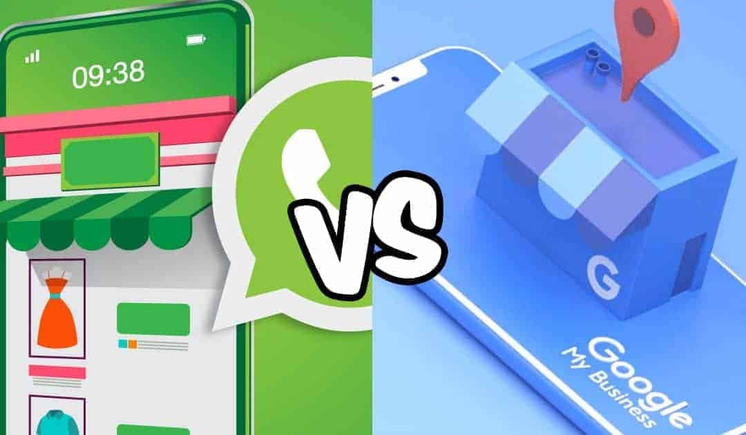 WhatsApp Business vs Google My Business: how they work and how are they different