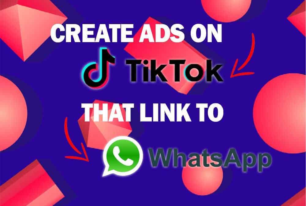 Create ads on TikTok that link to WhatsApp [Guide 2024]