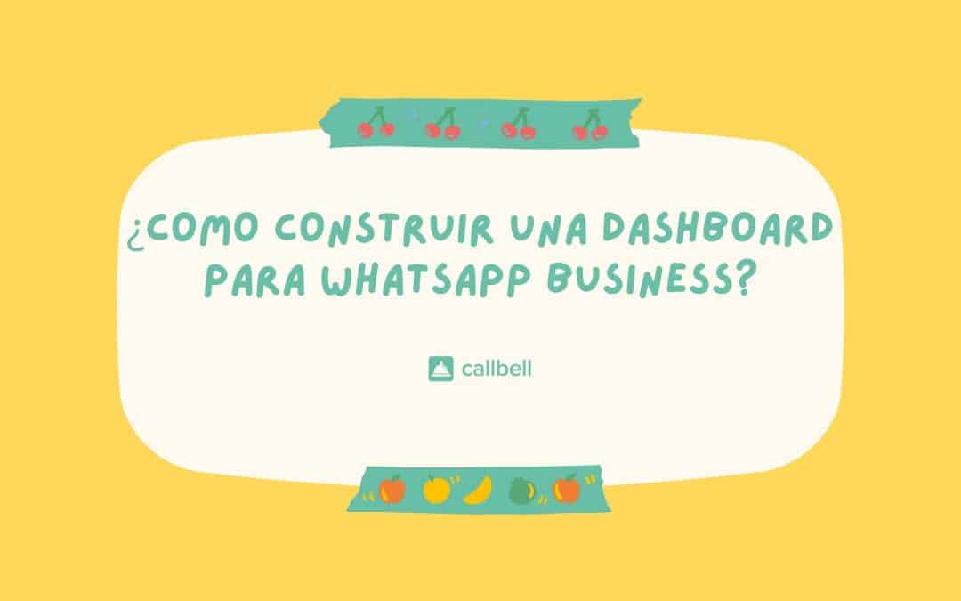 ¿Como construir una dashboard para WhatsApp Business?