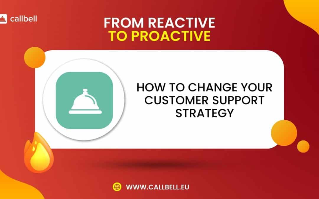 From reactive to proactive: how to change your customer support strategy